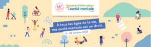 Bannière des SISM (Semaines d’information sur la santé mentale) 2023 avec le thème inscrit au centre : « À tous les âges de ma vie, ma santé mentale est un droit » ; c'est une illustration représentant des personnes de tout âge dans la rue ou des parcs.